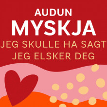 Jeg skulle ha sagt jeg elsker deg av Audun Myskja (Nedlastbar lydbok)