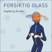 Forsiktig Glass av Ingeborg Arvola (Nedlastbar lydbok)