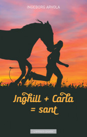 Inghill + Carla = sant av Ingeborg Arvola (Heftet)