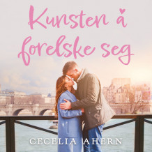 Kunsten å forelske seg av Cecelia Ahern (Nedlastbar lydbok)