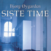 Siste time av Bjørg Øygarden (Nedlastbar lydbok)