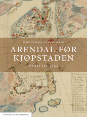 Arendal før kjøpstaden av Knut Dørum og Eirin Holberg (Innbundet)