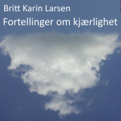 Fortellinger om kjærlighet av Britt Karin Larsen (Nedlastbar lydbok)