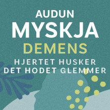 Demens - Hjertet husker det hodet glemmer av Audun Myskja (Nedlastbar lydbok)