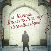 Raphael Ignatius Phoenix’ siste vitnesbyrd av Paul Sussman (Nedlastbar lydbok)