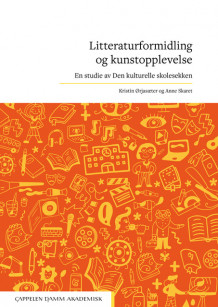 Litteraturformidling og kunstopplevelse av Kristin Ørjasæter og Anne Skaret (Heftet)