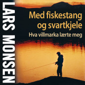 Med fiskestang og svartkjele av Lars Monsen (Nedlastbar lydbok)