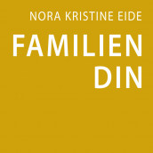 Familien din av Nora Kristina Eide (Nedlastbar lydbok)