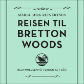 Reisen til Bretton Woods av Maria Berg Reinertsen (Nedlastbar lydbok)