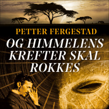 Og himmelens krefter skal rokkes av Petter Fergestad (Nedlastbar lydbok)