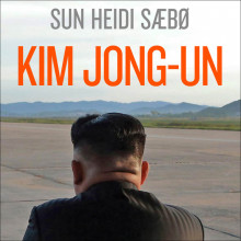 Kim Jong-un - Et skyggeportrett av en diktator av Sun Heidi Sæbø (Nedlastbar lydbok)