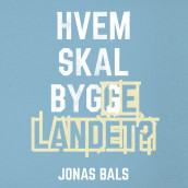 Hvem skal bygge landet? av Jonas Bals (Nedlastbar lydbok)