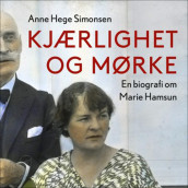Kjærlighet og mørke - En biografi om Marie Hamsun av Anne Hege Simonsen (Nedlastbar lydbok)
