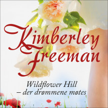 Wildflower Hill - der drømmene møtes av Kimberley Freeman (Nedlastbar lydbok)