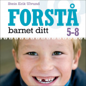 Forstå barnet ditt 5-8 år av Stein Erik Ulvund (Nedlastbar lydbok)
