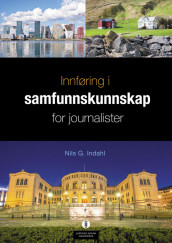 Innføring i samfunnskunnskap for journalister av Nils G. Indahl (Ebok)