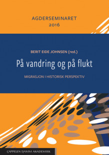 På vandring og på flukt av Knut Kjeldstadli, Kariin Sundsback, Frans-Arne Hedlund Stylegard, Berit Eide Johnsen, David Mauk, Anne Elisabeth Laksfoss Cardozo, Øyvind Tønnesson, Hanne Haaland, Hege Wallevik og Maryann Jortveit (Heftet)