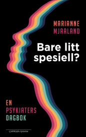 Bare litt spesiell? En psykiaters dagbok av Marianne Mjaaland (Innbundet)