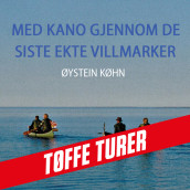 Med kano gjennom de siste ekte villmarker av Øystein Køhn (Nedlastbar lydbok)