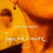 Ingen tid å miste av Tore Renberg (Nedlastbar lydbok)
