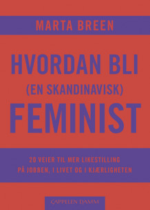 Hvordan bli (en skandinavisk) feminist av Marta Breen (Innbundet)