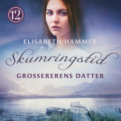 Grossererens datter av Elisabeth Hammer (Nedlastbar lydbok)