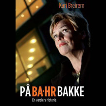 På BA-HR bakke - En varslers historie av Kari Breirem (Nedlastbar lydbok)