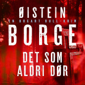 Det som aldri dør av Øistein Borge (Nedlastbar lydbok)