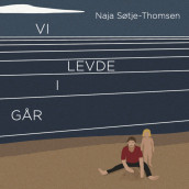 Vi levde i går av Naja Søtje-Thomsen (Nedlastbar lydbok)