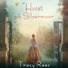 Huset på Silvermoor av Tracy Rees (Nedlastbar lydbok)