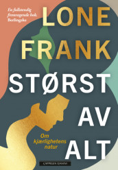 Størst av alt - Om kjærlighetens natur av Lone Frank (Innbundet)