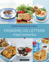 Friskere og lettere med lavkarbo av Sofie Hexeberg (Innbundet)