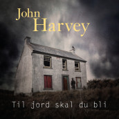 Til jord skal du bli av John Harvey (Nedlastbar lydbok)