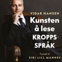 Kunsten å lese kroppsspråk av Vidar Hansen og Siri Lill Mannes (Nedlastbar lydbok)