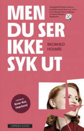 Men du ser ikke syk ut av Ragnhild Holmås (Heftet)