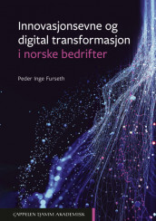 Innovasjonsevne og digital transformasjon i norske bedrifter av Peder Inge Furseth (Heftet)