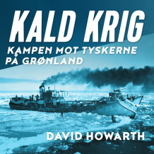 Kald krig - Kampen mot tyskerne på Grønland av David Howarth (Nedlastbar lydbok)