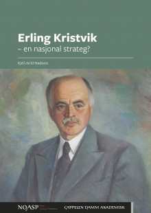 Erling Kristvik - en nasjonal strateg? av Kjell-Arild Madssen (Ebok)