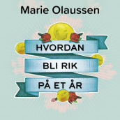 Hvordan bli rik på et år -  Få orden på økonomien din, ro i sjela og råd til livet du drømmer om av Marie Olaussen (Nedlastbar lydbok)