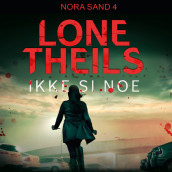 Ikke si noe av Lone Theils (Nedlastbar lydbok)