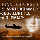9. april kommer jeg aldri til å glemme - En norsk soldats etterlatte dagbok av Finn Jespersen (Nedlastbar lydbok)
