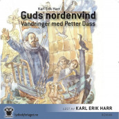 Guds nordenvind - Vandringer med Petter Dass av Karl Erik Harr (Nedlastbar lydbok)