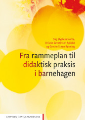 Fra rammeplan til didaktisk praksis i barnehagen av Dag Øystein Nome, Grethe Steen Rønning og Kristin Severinsen Spieler (Ebok)