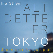 Alt dette er Tokyo av Ina Strøm (Nedlastbar lydbok)