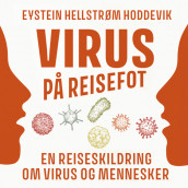 Virus på reisefot - En reiseskildring om virus og mennesker av Eystein Hellstrøm Hoddevik (Nedlastbar lydbok)