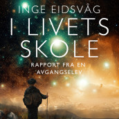 I livets skole - Rapport fra en avgangselev av Inge Eidsvåg (Nedlastbar lydbok)