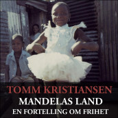 Mandelas land - En fortelling om frihet av Tomm Kristiansen (Nedlastbar lydbok)
