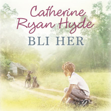 Bli her av Catherine Ryan Hyde (Nedlastbar lydbok)