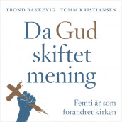 Da Gud skiftet mening - Femti år som forandret kirken av Trond Bakkevig og Tomm Kristiansen (Nedlastbar lydbok)