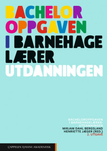 Bacheloroppgaven i barnehagelærerutdanningen av Mirjam Dahl Bergsland og Henriette Jæger (Heftet)